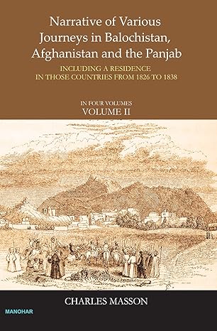 Narrative of Various Journeys in Balochistan, Afghanistan and the Punjab: Including a Residence in Those Countries From 1826 to1838 ( Vol 2)